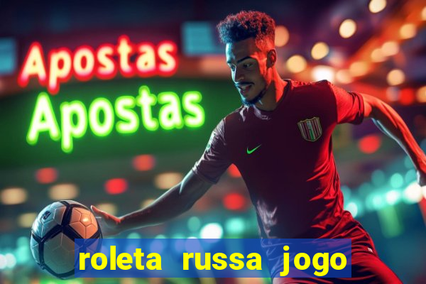 roleta russa jogo como funciona